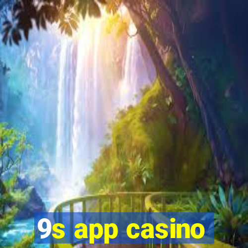 9s app casino